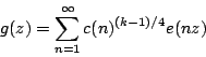 \begin{displaymath}g(z)=\sum_{n=1}^\infty c(n)^{(k-1)/4}e(nz)\end{displaymath}