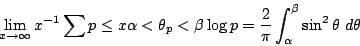 \begin{displaymath}
\lim_{x\to \infty} x^{-1} \sum \Sb p\le x\\ \alpha < \theta_...
...\log p =\frac {2}{\pi}\int_\alpha^\beta \sin^2\theta ~d\theta
\end{displaymath}