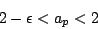 \begin{displaymath}2-\epsilon < a_p < 2\end{displaymath}