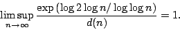 \begin{displaymath}\limsup_{n\to \infty} \frac{\exp{(\log 2 \log n /\log \log n)}}{d(n)}=1.\end{displaymath}