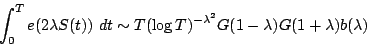 \begin{displaymath}\int_0^T e(2\lambda S(t))~dt \sim
T(\log T)^{-\lambda^2} G(1-\lambda) G(1+\lambda) b(\lambda)\end{displaymath}