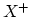 $ X^{+}$