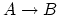 $ A \rightarrow B$