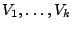 $V_1, \ldots, V_k$