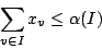 \begin{displaymath}\sum_{v \in I} x_v \le \alpha(I)\end{displaymath}