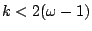 $k< 2(\omega -1)$