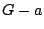 $G-a$