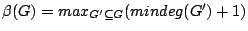 $\beta(G)= max_{G' \subseteq G} {(mindeg(G')+1)}$