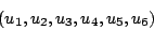 \begin{displaymath}
(u_{1},u_{2},u_{3},u_{4},u_{5},u_{6})
\end{displaymath}
