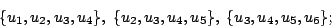 \begin{displaymath}
\{u_{1},u_{2},u_{3},u_{4}\},\;
\{u_{2},u_{3},u_{4},u_{5}\},\;
\{u_{3},u_{4},u_{5},u_{6}\};
\end{displaymath}