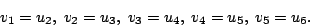 \begin{displaymath}
v_{1}=u_{2},\; v_{2}=u_{3},\; v_{3}=u_{4},\; v_{4}=u_{5},\; v_{5}=u_{6}.
\end{displaymath}