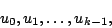 \begin{displaymath}
u_{0}, u_{1}, \ldots , u_{k-1},
\end{displaymath}