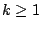 $k \geq 1$