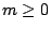 $m \geq 0$