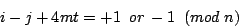 \begin{displaymath}i-j + 4mt = +1 \;\; or \, -1 \;\; (mod \; n)\end{displaymath}
