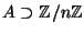$ A \supset \mathbb{Z}/n\mathbb{Z}$