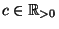 $ c \in \mathbb{R}_{>0}$
