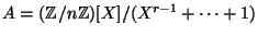 $ A=(\mathbb{Z}/n\mathbb{Z})[X]/(X^{r-1}+\dots+1)$