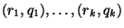 $ (r_1,q_1),\dots,(r_k,q_k)$