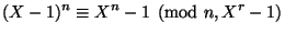 $\displaystyle (X-1)^n \equiv X^n - 1 \pmod{n,X^r-1} $
