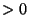 $ >0$