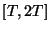 $ [T,2T]$