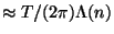 $ \approx T/(2\pi) \Lambda(n)$