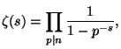 $\displaystyle \zeta(s)=\prod_{p\mid n} \frac{1}{1-p^{-s}}, $