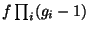 $ f\prod_i (g_i-1)$