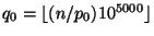 $ q_0=\lfloor (n/p_0)10^{5000} \rfloor$