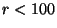 $ r < 100$
