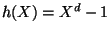 $ h(X)=X^d-1$