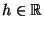 $ h \in \mathbb{R}$