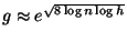 $ g \approx e^{\sqrt{8\log n \log h}}$