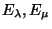 $ E_\lambda,E_\mu$