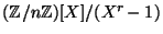 $ (\mathbb{Z}/n\mathbb{Z})[X]/(X^r-1)$