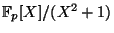 $ \mathbb{F}_p[X]/(X^2+1)$