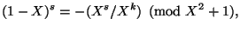 $\displaystyle (1-X)^s=-(X^s/X^k) \pmod{X^2+1}, $