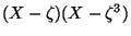 $ (X-\zeta)(X-\zeta^3)$