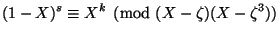 $\displaystyle (1-X)^s \equiv X^k \pmod{(X-\zeta)(X-\zeta^3)} $