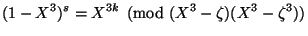 $\displaystyle (1-X^3)^s=X^{3k} \pmod{(X^3-\zeta)(X^3-\zeta^3)} $