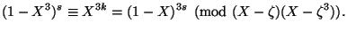 $\displaystyle (1-X^3)^s \equiv X^{3k}=(1-X)^{3s} \pmod{(X-\zeta)(X-\zeta^3)}. $