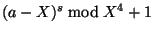 $ (a-X)^s \bmod X^4+1$