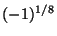 $ (-1)^{1/8}$