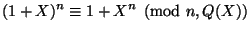 $\displaystyle (1+X)^n \equiv 1+X^n \pmod{n,Q(X)} $