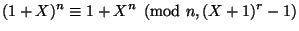 $\displaystyle (1+X)^n \equiv 1+X^n \pmod{n,(X+1)^r-1} $