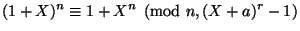 $\displaystyle (1+X)^n \equiv 1+X^n \pmod{n,(X+a)^r-1} $