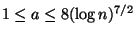 $ 1 \leq a \leq 8(\log n)^{7/2}$