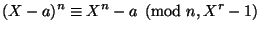 $\displaystyle (X-a)^n \equiv X^n-a \pmod{n,X^r-1} $