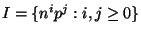 $ I=\{n^ip^j:i,j \geq 0\}$